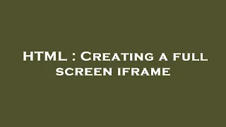 HTML Creating A Full Screen Iframe 