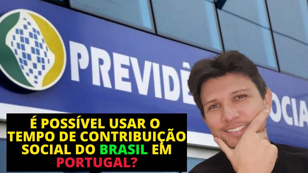 COMO UTILIZAR O TEMPO DE CONTRIBUIÇÃO SOCIAL DO BRASIL PARA APOSENTAR EM PORTUGAL