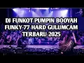 Download Lagu DJ FUNKOT PUMPIN BOOYAH FUNKY 77 HARD GULUNCAM TERBARU 2025| DJ FUNKOT PONTIANAK