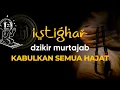 Istighfar Mustajab: Rezeki Deras, Hajat Terkabul, Tentramkan Hati, Dahsyat Menarik Rezeki
