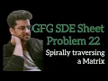 Spirally traversing a matrix GFG SDE Sheet Problem 22