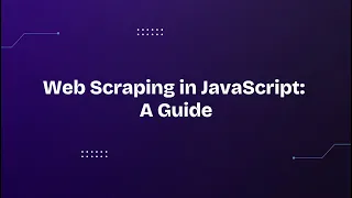 Web Scraping in JavaScript A Guide