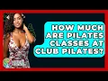 How Much Are Pilates Classes At Club Pilates - Holistic Balance And Bliss