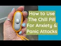 How to Use the Chill Pill for Anxiety and Panic Attacks