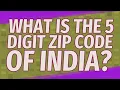 What is the 5 digit zip code of India