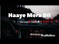 Download Lagu Haaye Mera Dil [Slowed+Reverb] | Alfaaz ft. Honey Singh | Lofi music #lofimusic #trending #music