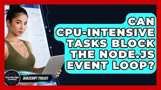 Can CPU-intensive Tasks Block The Node js Event Loop - JavaScript Toolkit