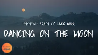 Download Unknown Brain - Dancing On The Moon [Lyrics] (ft. Luke Burr) MP3
