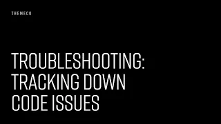 Troubleshooting Tracking Down Code Issues