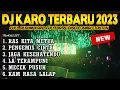 Lagu DJ KARO TERBARU 2023 !! FULL ALBUM LAGU KARO GALAU VIRAL FULL BASS 2023