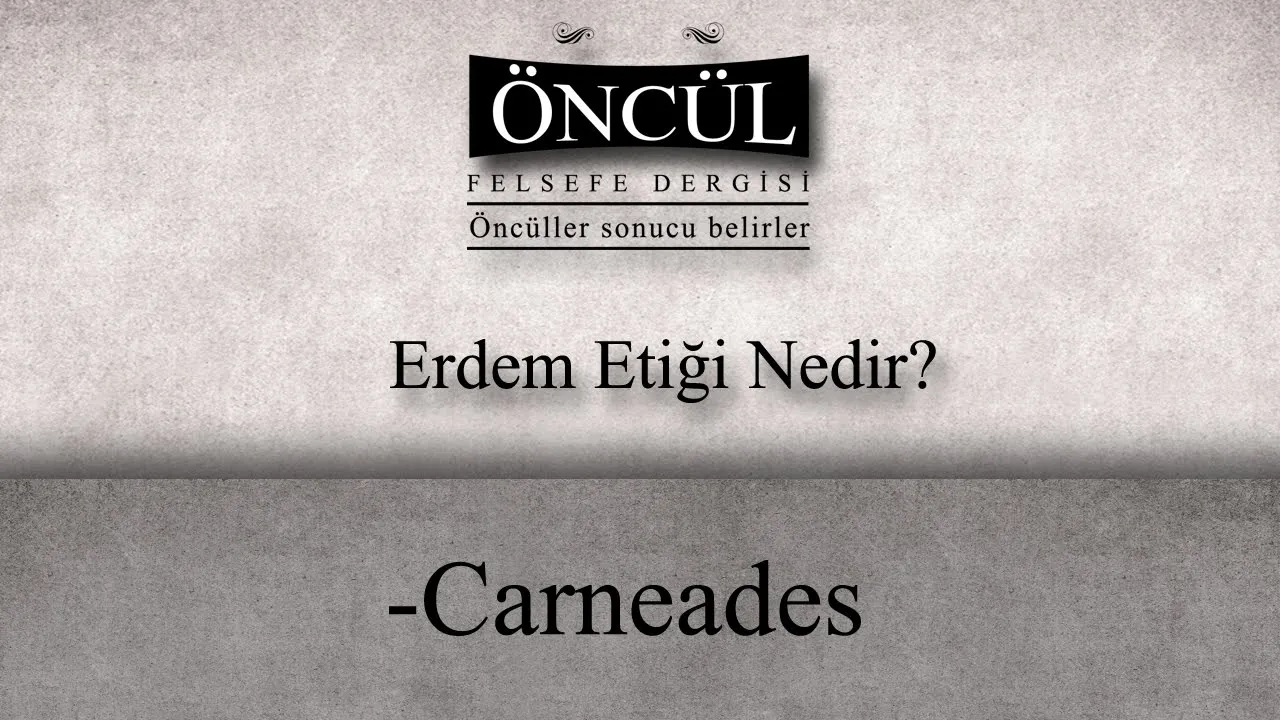 Carneades - Erdem Etiği Nedir?