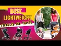 Best Lightweight Stroller For Travel Easy to Carry and Loved by Parents