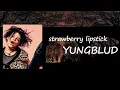 YUNGBLUD - Strawberry Lipstick Lyrics