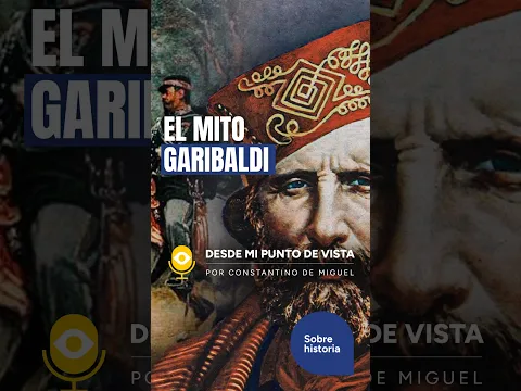 🇮🇹 GARIBALDI: ¿HÉROE O CONQUISTADOR?📖