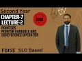 Chapter 07 Lecture 02 Pointers Pointer variable Dereference Operator ICS-2 FBISE FA-IT-2