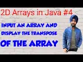 2D Arrays in Java 4 Display the Transpose Matrix of a 2D Array Java Programming