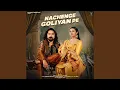 Lagu Nachenge Goliyan Pe