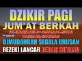 DZIKIR PAGI HARI JUMAT Pembuka Pintu Rejeki | Zikir Hari Jumat | Dzikir Hari Jumat | Dzikir Jumat