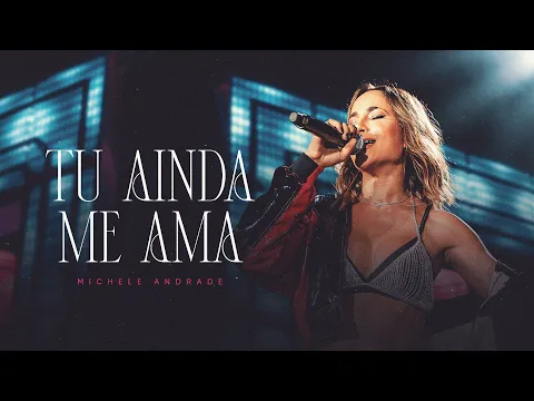 Download MP3 TU AINDA ME AMA - Michele Andrade (Ao Vivo)