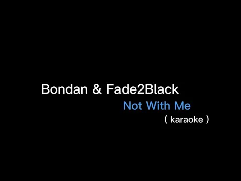 Download MP3 Bondan \u0026 Fade2Black Not With Me karaoke