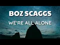 Boz Scaggs - We're All Alone | Lyrics