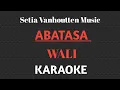 Lagu Wali - Abatasa || KARAOKE SETIA VANHOUTTEN MUSIC 