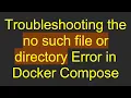 Troubleshooting the no such file or directory Error in Docker Compose