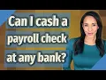 Can I cash a payroll check at any bank