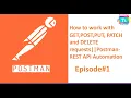 How 2 work with GET POST PUT PATCH and DELETE req in POSTMAN Postman-RESTAPI Automation Episode