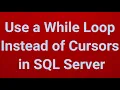 Use a While Loop Instead of Cursors in SQL Part 22