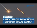 Download Lagu Bak Bola Api, Rudal Houthi Terbang di Langit Israel Targetkan Bandara Internasional Tel Aviv