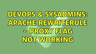 DevOps SysAdmins Apache RewriteRule - Proxy flag not working 2 Solutions