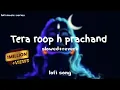 Download Lagu Tera roop hai prachand lofi (slowed+reverb)