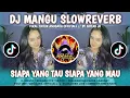 Download Lagu DJ SIAPA YANG TAU SIAPA YANG MAU || DJ MANGU SLOWREVERB VIRAL TIKTOK || COVER BY FATTAH JR