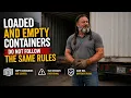 Loaded and Empty Containers Do Not Follow the Same Rules
