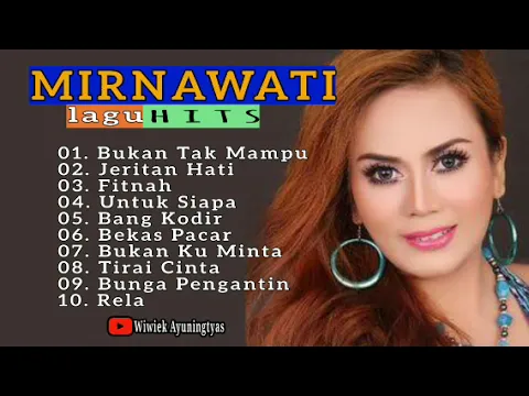 Download MP3 Mirnawati lagu hits full album - Bukan tak mampu - Fitnah - Jeritan hati - Bang Kodir - Bekas Pacar