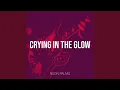 Crying in the Glow