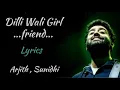 DILLI WALI GIRLFRIEND [LYRICS], ARJITH SINGH, SUNIDHI DEEWANI