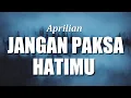 Download Lagu Aprilian (Lirik) Jangan Paksa Hatimu