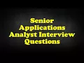Senior Applications Analyst Interview Questions