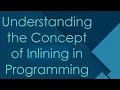 Understanding the Concept of Inlining in Programming