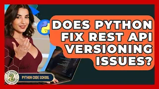Does Python Fix REST API Versioning Issues - Python Code School