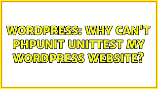 Wordpress Why Can t PHPUnit UnitTest My Wordpress Website