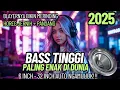 Lagu DJ FULL BASS TINGGI TERBARU 2025 PALING ENAK DIDUNIA CEK SOUND BLAYER HOREG JERNIH PANJANG