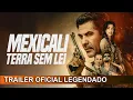 Mexicali Terra sem Lei 2026 Trailer Legendado