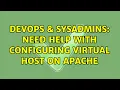 DevOps SysAdmins Need help with configuring virtual host on apache 2 Solutions