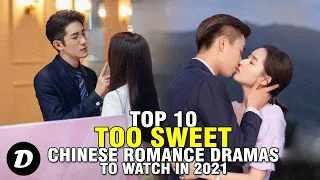 top 10 too sweet chinese romance dramas to watch in 2021