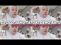 DJ OLD JANG TATOKI DENG BATU || YANG KALIAN CARI VIRAL TIKTOK MENGKANE ‼️