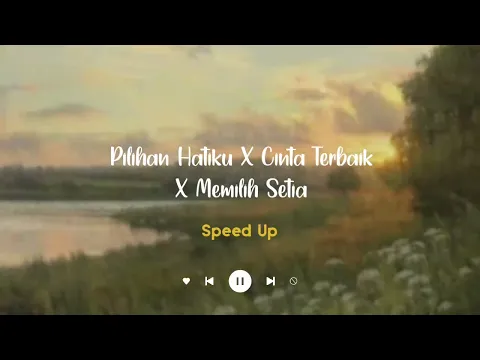 Download MP3 Pilihan Hatiku X Cinta Terbaik X Memilih Setia ( Speed Up - Tiktok Version )
