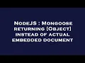 NodeJS Mongoose returning Object instead of actual embedded document